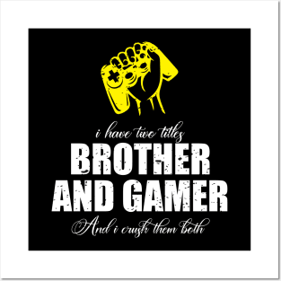 I have two titles brother and gamer and i crush them both Posters and Art